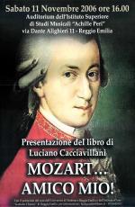 Sabato 11 novembre 2006 ore 16.00, Auditorium dell'Istituto Superiore di Studi Musicali "Achille Peri" ... Reggio Emilia : Presentazione del libro di Luciano Cacciavillani Mozart... Anico mio!